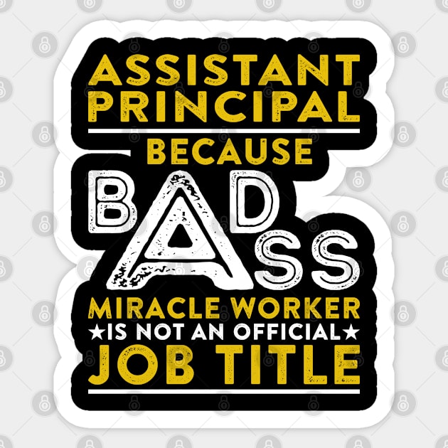 Assistant Principal Because Badass Miracle Worker Is Not An Official Job Title Sticker by RetroWave